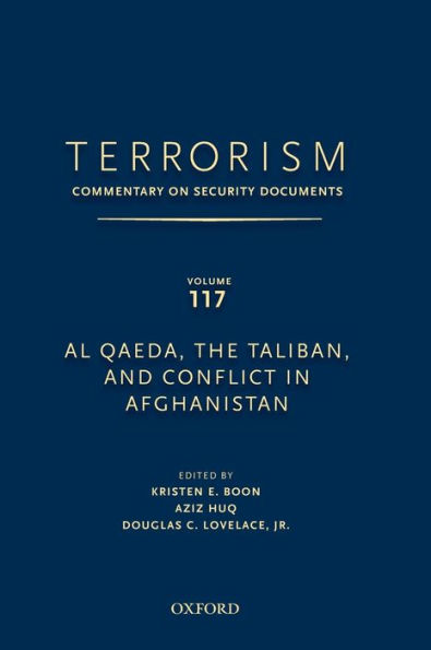 TERRORISM: COMMENTARY ON SECURITY DOCUMENTS VOLUME 117: Al Qaeda, the Taliban, and Conflict in Afghanistan