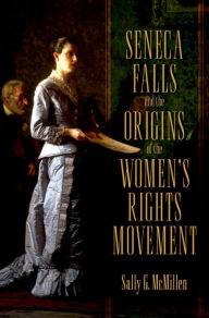 Title: Seneca Falls and the Origins of the Women's Rights Movement, Author: Sally  McMillen