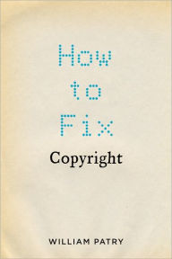 Title: How to Fix Copyright, Author: William Patry