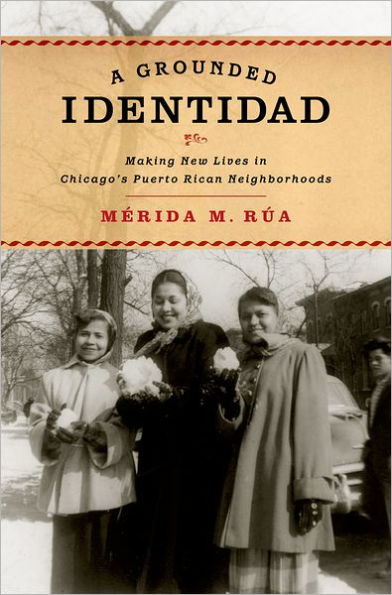 A Grounded Identidad: Making New Lives in Chicago's Puerto Rican Neighborhoods