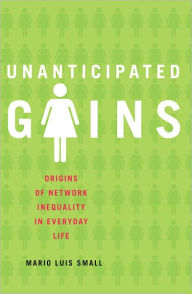 Title: Unanticipated Gains: Origins of Network Inequality in Everyday Life, Author: Mario Luis Small