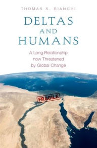 Title: Deltas and Humans: A Long Relationship now Threatened by Global Change, Author: Thomas S. Bianchi