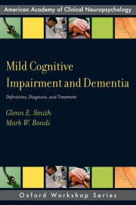 Title: Mild Cognitive Impairment and Dementia: Definitions, Diagnosis, and Treatment, Author: Glenn E. Smith