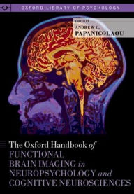 Title: The Oxford Handbook of Functional Brain Imaging in Neuropsychology and Cognitive Neurosciences, Author: Andrew C. Papanicolaou