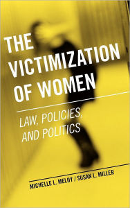 Title: The Victimization of Women: Law, Policies, and Politics, Author: Michelle L. Meloy