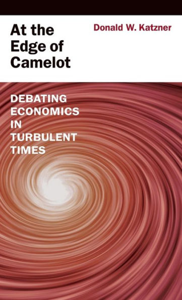 At the Edge of Camelot: Debating Economics in Turbulent Times