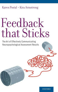 Title: Feedback that Sticks: The Art of Effectively Communicating Neuropsychological Assessment Results, Author: Karen Spangenberg Postal