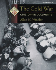 Title: The Cold War: A History in Documents / Edition 2, Author: Allan M. Winkler