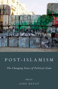 Title: Post-Islamism: The Changing Faces of Political Islam, Author: Asef Bayat