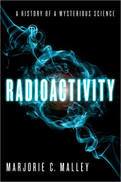 Radioactivity: a History of Mysterious Science