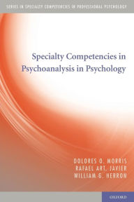 Title: Specialty Competencies in Psychoanalysis in Psychology, Author: Dolores O. Morris
