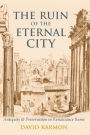 The Ruin of the Eternal City: Antiquity and Preservation in Renaissance Rome