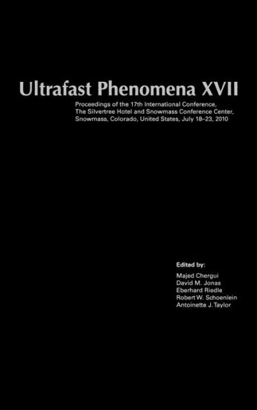 Ultrafast Phenomena XVII: Proceedings of the 17th International Conference,The Silvertree Hotel and Snowmass Conference Center, Snowmass, Colorado, United States, July 18-23, 2010