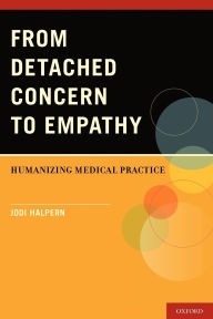 Title: From Detached Concern to Empathy: Humanizing Medical Practice, Author: Jodi Halpern