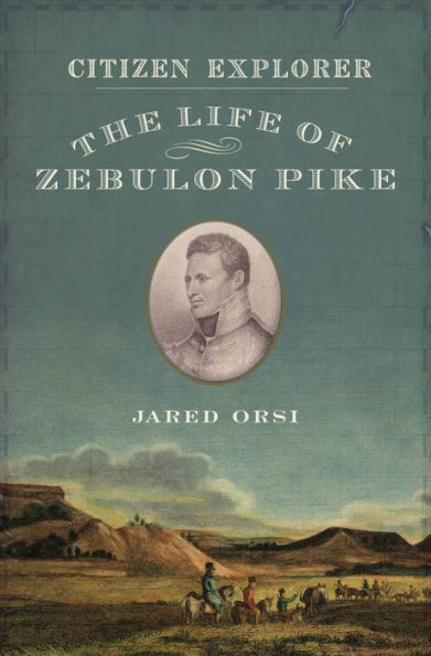 Citizen Explorer: The Life of Zebulon Pike