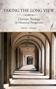 Title: Taking the Long View: Christian Theology in Historical Perspective, Author: David Steinmetz