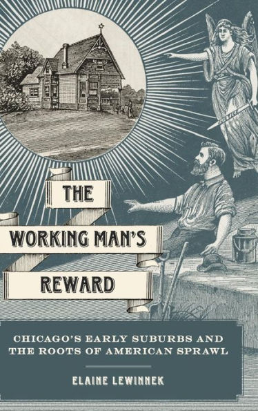 the Working Man's Reward: Chicago's Early Suburbs and Roots of American Sprawl