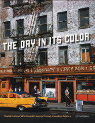 Title: The Day in Its Color: Charles Cushman's Photographic Journey Through a Vanishing America, Author: Eric Sandweiss