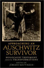 Approaching an Auschwitz Survivor: Holocaust Testimony and its Transformations