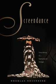 Title: Screendance: Inscribing the Ephemeral Image, Author: Douglas Rosenberg