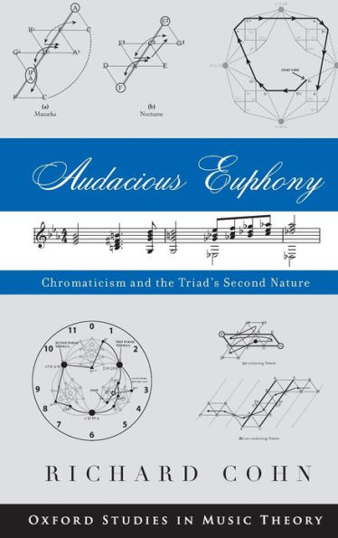 Audacious Euphony: Chromatic Harmony and the Triad's Second Nature