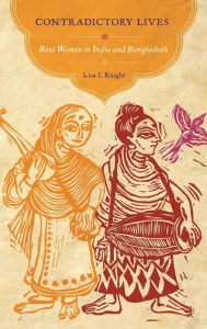 Title: Contradictory Lives: Baul Women in India and Bangladesh, Author: Lisa I. Knight