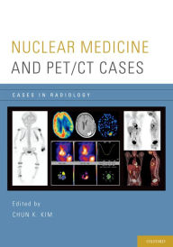 Title: Nuclear Medicine and PET/CT Cases, Author: Chun K. Kim