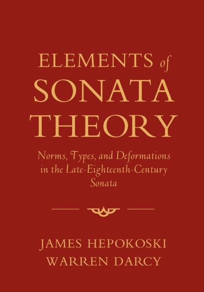 Elements of Sonata Theory: Norms, Types, and Deformations in the Late-Eighteenth-Century Sonata