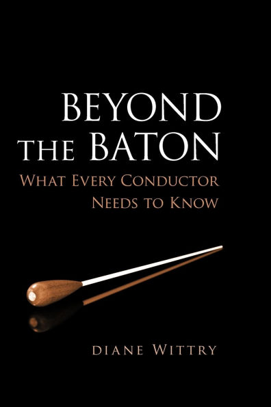 Beyond the Baton: What Every Conductor Needs to Know