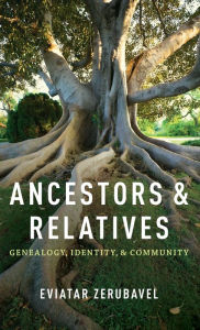 Title: Ancestors and Relatives: Genealogy, Identity, and Community, Author: Eviatar Zerubavel