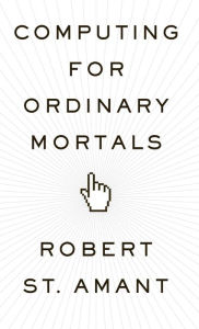 Title: Computing for Ordinary Mortals, Author: Robert St. Amant