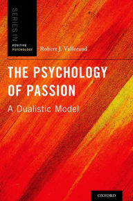 Title: The Psychology of Passion: A Dualistic Model, Author: Robert J. Vallerand