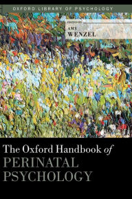 Title: The Oxford Handbook of Perinatal Psychology, Author: Amy Wenzel