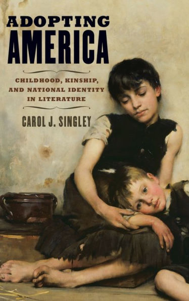 Adopting America: Childhood, Kinship, and National Identity in Literature