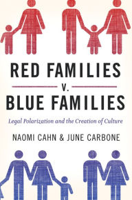 Title: Red Families v. Blue Families: Legal Polarization and the Creation of Culture, Author: Naomi Cahn