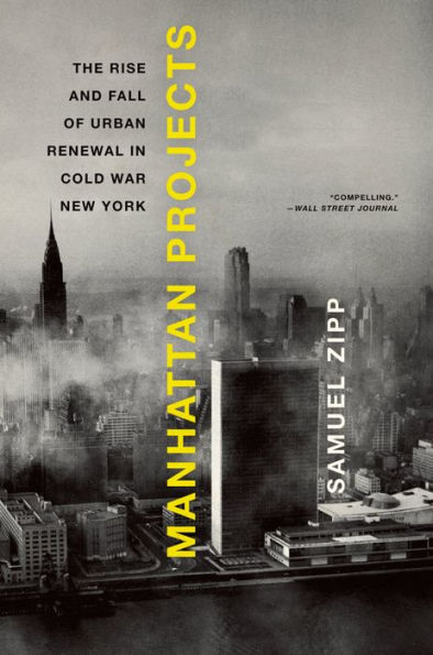 Manhattan Projects: The Rise and Fall of Urban Renewal in Cold War New York