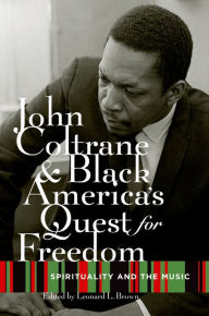 Title: John Coltrane and Black America's Quest for Freedom: Spirituality and the Music, Author: Leonard Brown