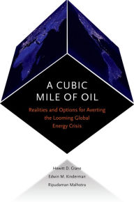 Title: A Cubic Mile of Oil: Realities and Options for Averting the Looming Global Energy Crisis, Author: Hewitt Crane