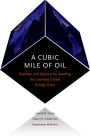 A Cubic Mile of Oil: Realities and Options for Averting the Looming Global Energy Crisis