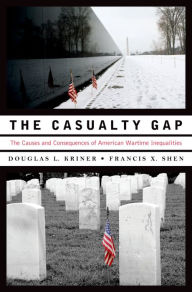 Title: The Casualty Gap: The Causes and Consequences of American Wartime Inequalities, Author: Douglas L. Kriner