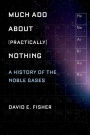 Much Ado about (Practically) Nothing: A History of the Noble Gases