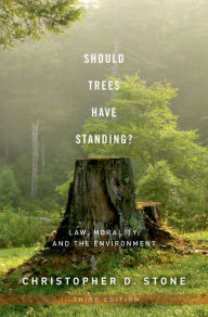 Title: Should Trees Have Standing?: Law, Morality, and the Environment, Author: Christopher D. Stone