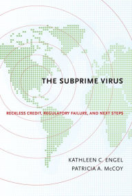 Title: The Subprime Virus: Reckless Credit, Regulatory Failure, and Next Steps, Author: Kathleen C. Engel