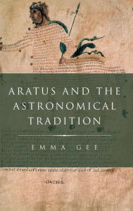 Title: Aratus and the Astronomical Tradition, Author: Emma Gee
