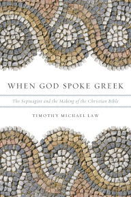 When God Spoke Greek: The Septuagint and the Making of Western Civilization