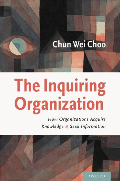 The Inquiring Organization: How Organizations Acquire Knowledge and Seek Information