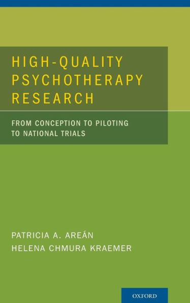 High-Quality Psychotherapy Research: From Conception to Piloting to National Trials / Edition 1