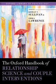 Title: The Oxford Handbook of Relationship Science and Couple Interventions, Author: Kieran T. Sullivan