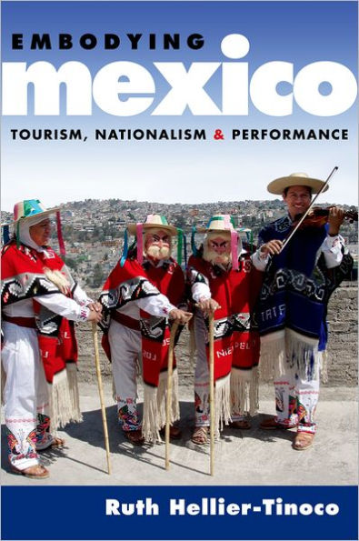 Embodying Mexico: Tourism, Nationalism & Performance