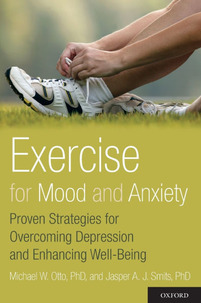 Exercise for Mood and Anxiety: Proven Strategies for Overcoming Depression and Enhancing Well-Being